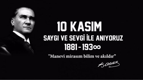 CUMHURİYETİMİZİN KURUCUSU GAZİ MUSTAFA KEMAL ATATÜRK'Ü RAHMET, MİNNET VE SAYGIYLA ANIYORUZ.