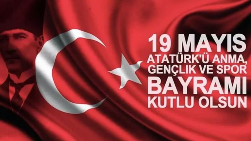 19 MAYIS ATATÜRK'Ü ANMA GENÇLİK VE SPOR BAYRAMIMIZ KUTLU OLSUN